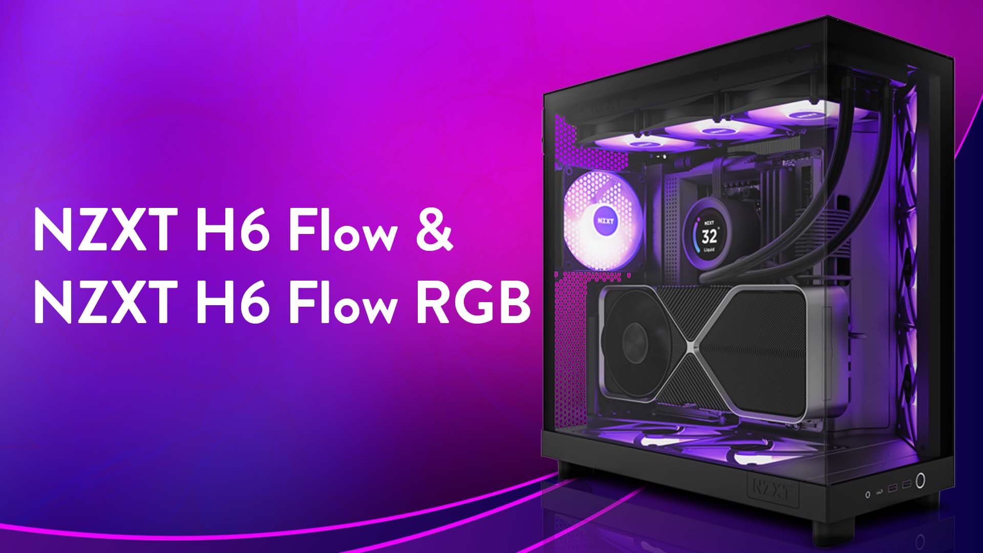 NZXT H6 Flow & H6 Flow RGB